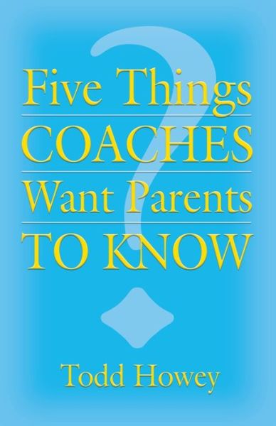 Cover for Todd Howey · Five Things Coaches Want Parents to Know (Paperback Book) (2022)