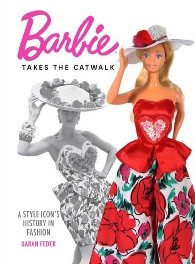 Barbie Takes the Catwalk A Style Icon's History in Fashion: A Style Icon's History in Fashion - Karan Feder - Books - Weldon Owen, Incorporated - 9798886740493 - September 13, 2023