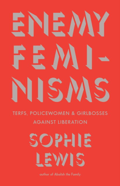 Cover for Sophie Lewis · Enemy Feminisms: TERFs, Policewomen, and Girlbosses Against Liberation (Paperback Book) (2025)