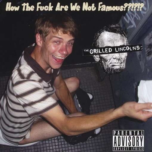 Cover for Grilled Lincolns · How the Fuck Are We Not Famous? (CD) (2011)