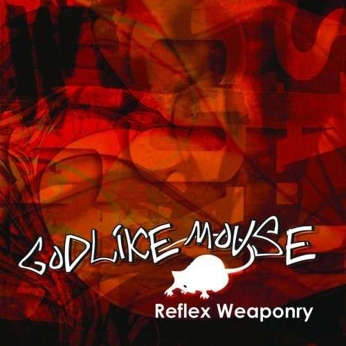 Reflex Weaponry - Godlikemouse - Music - GodLikeMouse - 0753182085494 - March 16, 2009