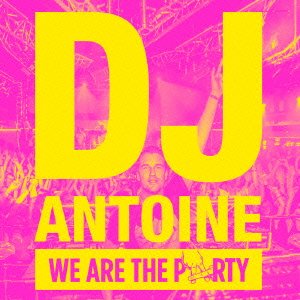 Cover for DJ Antoine · We Are the Party (CD) [Japan Import edition] (2014)