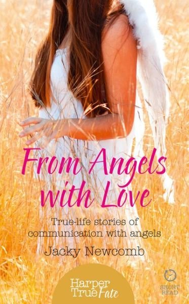 From Angels with Love: True-Life Stories of Communication with Angels - HarperTrue Fate - A Short Read - Jacky Newcomb - Books - HarperCollins Publishers - 9780008144494 - September 24, 2015