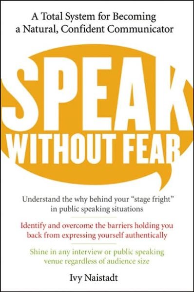 Cover for Ivy Naistadt · Speak Without Fear: a Total System for Becoming a Natural, Confident Communicator (Paperback Book) [Reprint edition] (2005)