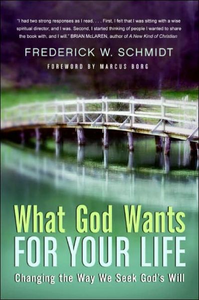 Cover for Frederick W Schmidt · What God Wants For Your Life: Changing The Way We Seek God's Will (Paperback Book) [Annotated edition] (2006)