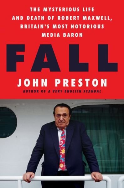 Cover for John Preston · Fall: The Mysterious Life and Death of Robert Maxwell, Britain's Most Notorious Media Baron (Gebundenes Buch) (2021)