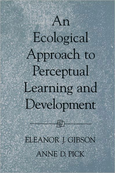 Gibson, Eleanor J. (Susan Linn Sage Professor of Psychology (Emeritus), Susan Linn Sage Professor of Psychology (Emeritus), Cornell University) · An Ecological Approach to Perceptual Learning and Development (Paperback Book) (2003)