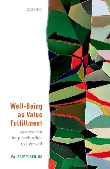 Cover for Tiberius, Valerie (Professor of Philosophy and Department Chair, Professor of Philosophy and Department Chair, University of Minnesota) · Well-Being as Value Fulfillment: How We Can Help Each Other to Live Well (Hardcover Book) (2018)