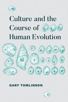 Cover for Gary Tomlinson · Culture and the Course of Human Evolution (Hardcover Book) (2018)