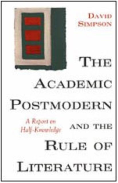 Cover for David Simpson · The Academic Postmodern and the Rule of Literature: A Report on Half-Knowledge (Hardcover Book) (1995)