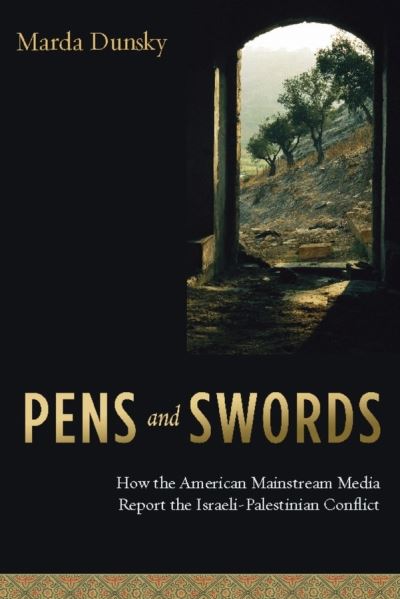 Cover for Marda Dunsky · Pens and Swords: How the American Mainstream Media Report the Israeli-Palestinian Conflict (Paperback Book) (2008)