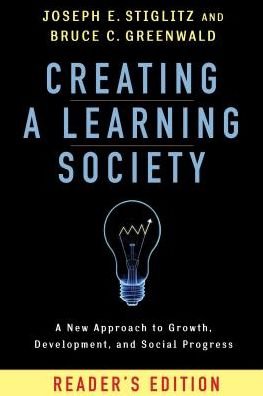 Cover for Joseph E. Stiglitz · Creating a Learning Society: A New Approach to Growth, Development, and Social Progress, Reader's Edition - Kenneth J. Arrow Lecture Series (Taschenbuch) [Reader's edition] (2015)