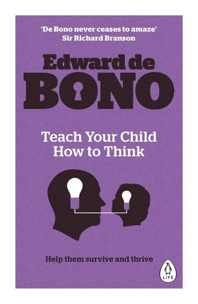 Teach Your Child How To Think - Edward De Bono - Books - Penguin Books Ltd - 9780241257494 - November 26, 2015