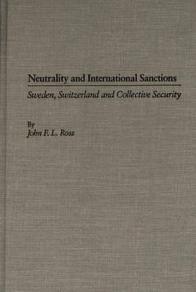 Cover for John Ross · Neutrality and International Sanctions: Sweden, Switzerland, and Collective Security (Inbunden Bok) (1989)