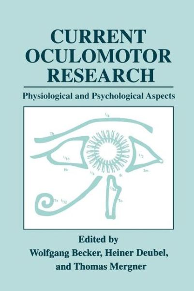 Current Oculomotor Research: Physiological and Psychological Aspects - Wolfgang Becker - Books - Springer Science+Business Media - 9780306460494 - January 31, 1999