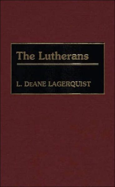 Cover for L. DeAne Lagerquist · The Lutherans (Hardcover Book) (1999)