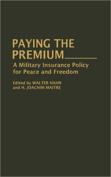 Cover for Walter Hahn · Paying the Premium: A Military Insurance Policy for Peace and Freedom (Hardcover Book) (1993)