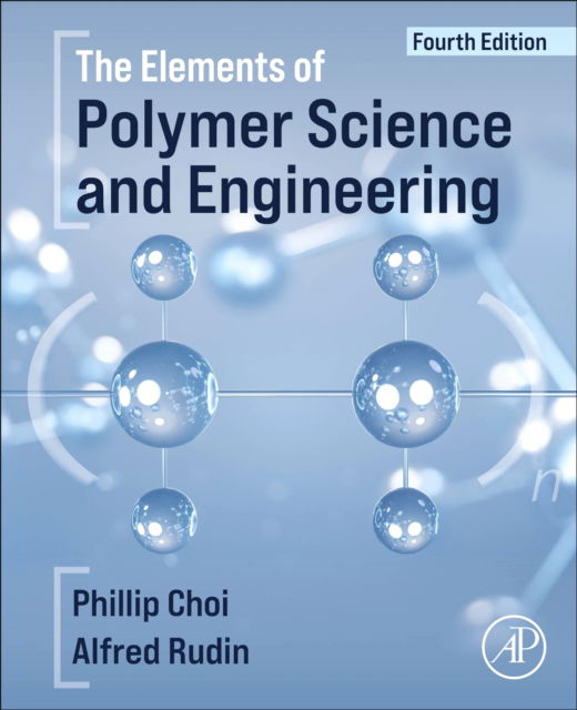 The Elements of Polymer Science and Engineering - Rudin, Alfred (University of Waterloo, Ontario, Canada) - Bøger - Elsevier Science & Technology - 9780323906494 - 1. februar 2025