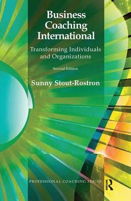 Cover for Sunny Stout-Rostron · Business Coaching International: Transforming Individuals and Organizations - The Professional Coaching Series (Hardcover Book) (2019)