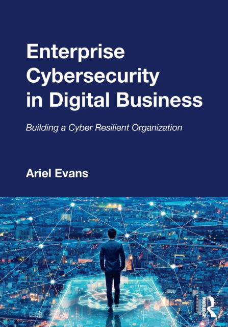 Cover for Ariel Evans · Enterprise Cybersecurity in Digital Business: Building a Cyber Resilient Organization (Paperback Book) (2022)