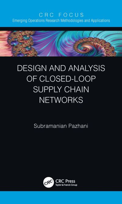 Cover for Subramanian Pazhani · Design and Analysis of Closed-Loop Supply Chain Networks - Emerging Operations Research Methodologies and Applications (Hardcover Book) (2021)