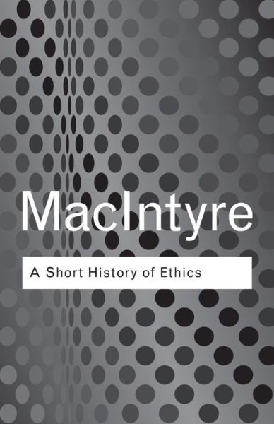 A Short History of Ethics: A History of Moral Philosophy from the Homeric Age to the 20th Century - Routledge Classics - Alasdair MacIntyre - Books - Taylor & Francis Ltd - 9780415287494 - May 9, 2002