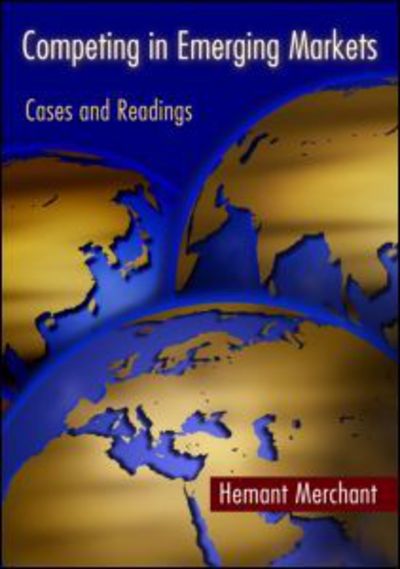 Competing in Emerging Markets: Cases and Readings - Nilofer Merchant - Books - Taylor & Francis Ltd - 9780415399494 - October 19, 2007