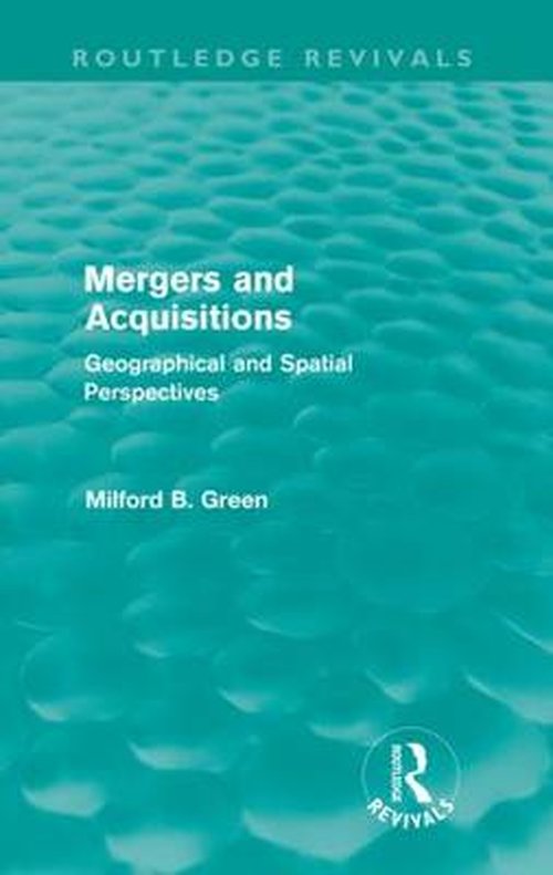 Cover for Milford B Green · Mergers and Acquisitions (Routledge Revivals): Geographical and spatial persspectives - Routledge Revivals (Paperback Book) (2012)