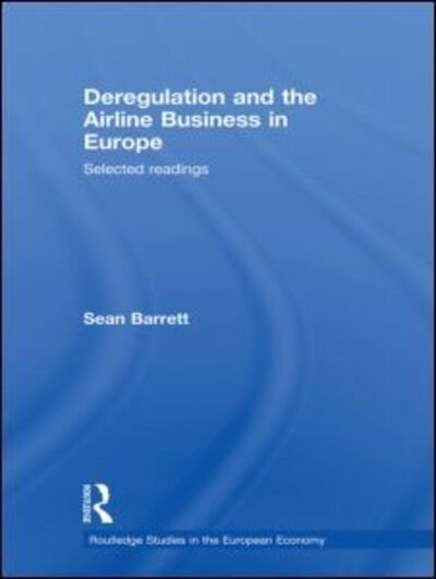 Cover for Sean Barrett · Deregulation and the Airline Business in Europe: Selected readings - Routledge Studies in the European Economy (Paperback Book) (2011)