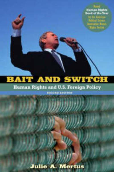 Cover for Mertus, Julie A. (American University, Washington DC, USA) · Bait and Switch: Human Rights and U.S. Foreign Policy (Paperback Book) (2008)