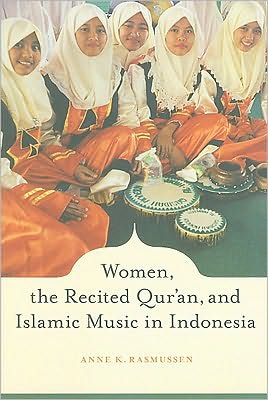 Women, the Recited Qur'an, and Islamic Music in Indonesia - Anne Rasmussen - Kirjat - University of California Press - 9780520255494 - maanantai 23. elokuuta 2010