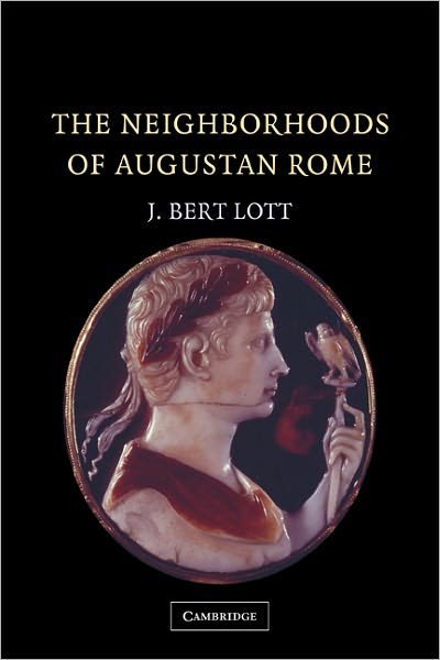 Cover for Lott, J. Bert (Vassar College, New York) · The Neighborhoods of Augustan Rome (Paperback Book) (2011)