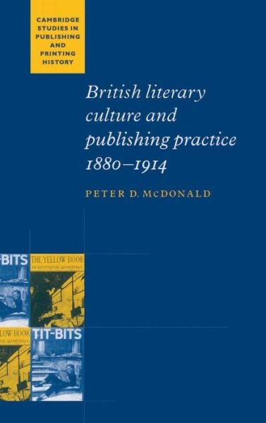Cover for McDonald, Peter D. (St Hugh's College, Oxford) · British Literary Culture and Publishing Practice, 1880–1914 - Cambridge Studies in Publishing and Printing History (Hardcover Book) (1997)