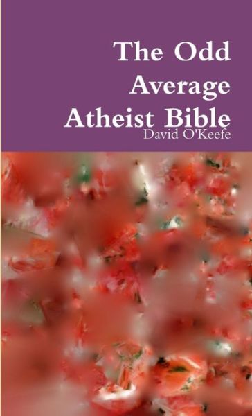 Cover for David O'Keefe · Odd Average Atheist Bible (Book) (2009)