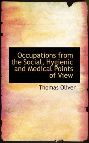 Cover for Thomas Oliver · Occupations from the Social, Hygienic and Medical Points of View (Paperback Bog) (2008)