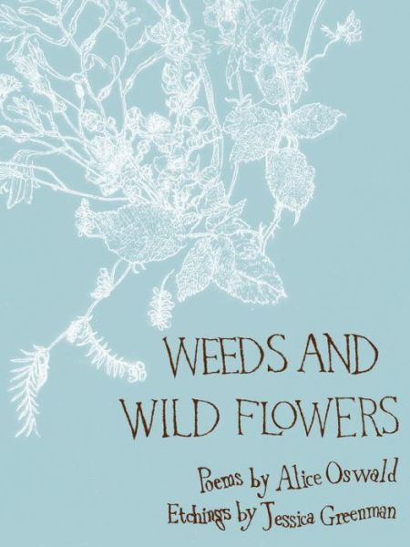 Cover for Alice Oswald · Weeds and Wild Flowers (Gebundenes Buch) [Main edition] (2009)