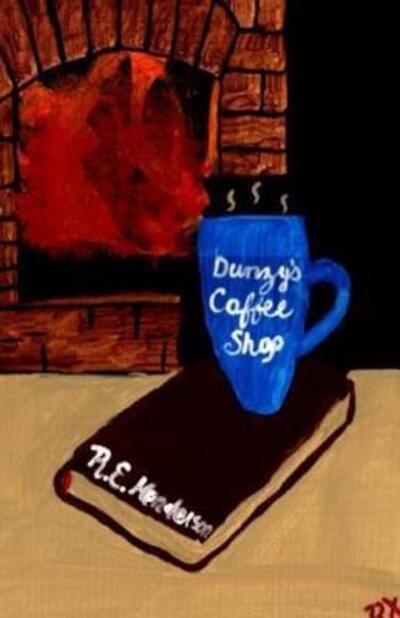 Cover for R E Henderson · Dunzy's Coffee Shop (Pocketbok) (2019)