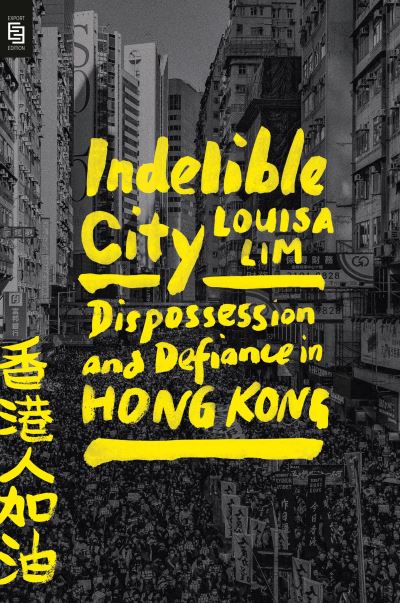 Cover for Louisa Lim · Indelible City: Dispossession and Defiance in Hong Kong (Paperback Book) [International edition] (2022)