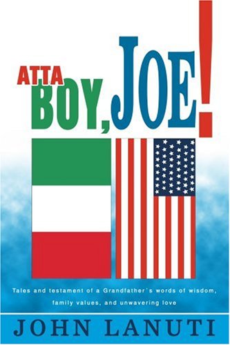 Cover for John Lanuti · Atta Boy, Joe!: Tales and Testament of a Grandfather's Words of Wisdom, Family Values, and Unwavering Love (Paperback Book) (2003)