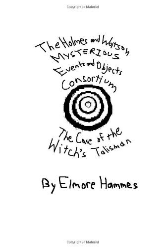 Cover for Elmore Hammes · The Holmes and Watson Mysterious Events and Objects Consortium: the Case of the Witch's Talisman (Paperback Bog) (2007)