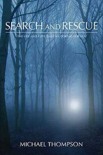 Search and Rescue: the Life and Love Looking for You - Michael Thompson - Libros - Heart And Life Publishers - 9780615407494 - 2011