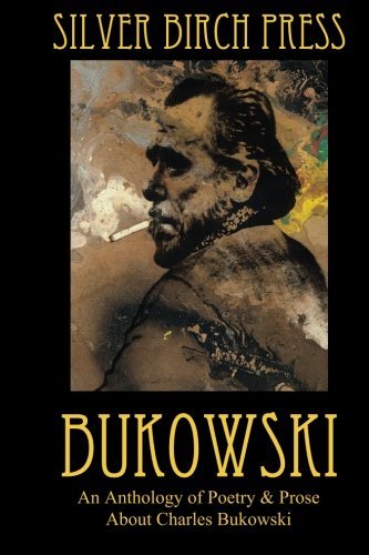 Cover for Silver Birch Press · Bukowski: an Anthology of Poetry &amp; Prose About Charles Bukowski (Silver Birch Press Anthologies) (Volume 4) (Pocketbok) (2013)