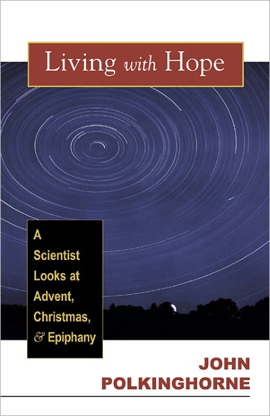 Living with Hope: a Scientist Looks at Advent, Christmas, & Epiphany - John Polkinghorne - Books - Westminster John Knox Press - 9780664227494 - September 30, 2003