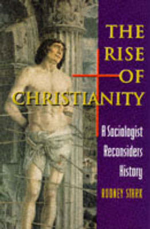 Cover for Rodney Stark · The Rise of Christianity: A Sociologist Reconsiders History (Hardcover Book) (1996)