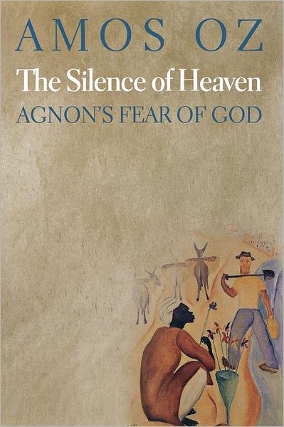 The Silence of Heaven: Agnon's Fear of God - Amos Oz - Kirjat - Princeton University Press - 9780691155494 - sunnuntai 19. elokuuta 2012