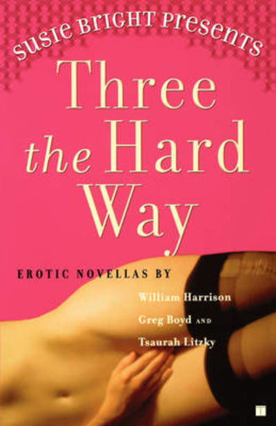 Susie Bright Presents Three the Hard Way: Erotic Novellas By - Susie Bright - Książki - Simon & Schuster - 9780743245494 - 6 lipca 2004