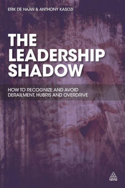 Cover for Erik De Haan · The Leadership Shadow: How to Recognize and Avoid Derailment, Hubris and Overdrive (Paperback Book) (2014)