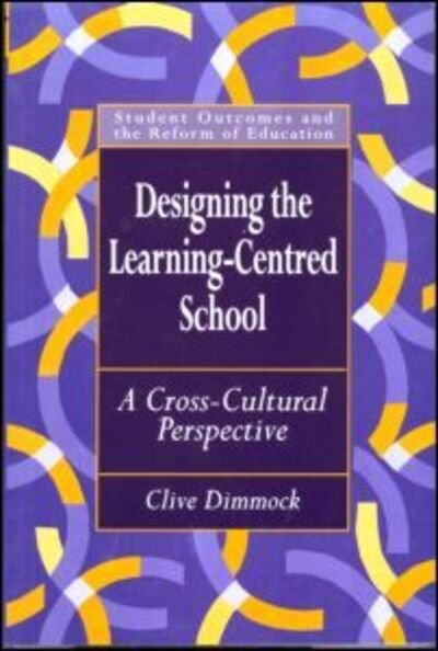 Cover for Dimmock, Clive (University of Leicester, UK) · Designing the Learning-centred School: A Cross-cultural Perspective (Pocketbok) (1999)
