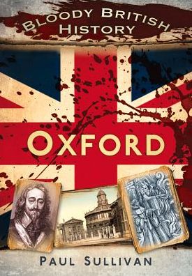 Cover for Paul Sullivan · Bloody British History: Oxford (Paperback Book) (2012)