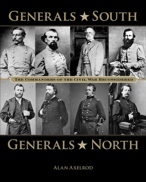 Cover for Alan Axelrod · Generals South, Generals North: The Commanders of the Civil War Reconsidered (Hardcover Book) (2011)